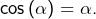 Rendered by QuickLaTeX.com \cos\left(\alpha\right)=\alpha.
