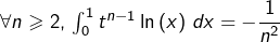 \forall n\geqslant2,\thinspace\int_{0}^{1}t^{n-1}\ln\left(x\right)\thinspace dx=-\dfrac{1}{n^{2}}