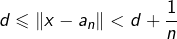 \[d\leqslant\left\Vert x-a_{n}\right\Vert <d+\frac{1}{n}\]