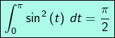 \[\boxed{\int_{0}^{\pi}\sin^{2}\left(t\right)\thinspace dt=\frac{\pi}{2}}\]
