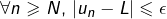 \[\forall n\geqslant N,\thinspace\left|u_{n}-L\right|\leqslant\epsilon\]