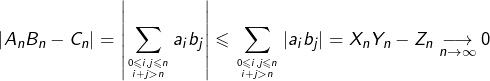 \[\left|A_{n}B_{n}-C_{n}\right|=\left|\sum_{0\leqslant i,j\leqslant n\atop i+j>n}a_ib_j\right|\leqslant\sum_{0\leqslant i,j\leqslant n\atop i+j>n}\left|a_ib_j\right|=X_{n}Y_{n}-Z_{n}\underset{n\to\infty}{\longrightarrow}0\]