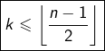 \[\boxed{k\leqslant\left\lfloor\frac{n-1}{2}\right\rfloor}\]