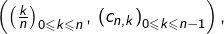 \left(\left(\frac{k}{n}\right)_{0\leqslant k\leqslant n},\,\left(c_{n,k}\right)_{0\leqslant k\leqslant n-1}\right),