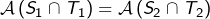 \[\mathcal{A}\left(S_{1}\cap T_{1}\right)=\mathcal{A}\left(S_{2}\cap T_{2}\right)\]