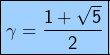 \[\boxed{\gamma=\frac{1+\sqrt{5}}{2}}\]