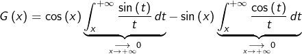 \[G\left(x\right)=\cos\left(x\right)\underbrace{\int_{x}^{+\infty}\dfrac{\sin\left(t\right)}{t}\thinspace dt}_{\underset{x\rightarrow+\infty}{\longrightarrow}0}-\sin\left(x\right)\underbrace{\int_{x}^{+\infty}\dfrac{\cos\left(t\right)}{t}\thinspace dt}_{\underset{x\rightarrow+\infty}{\longrightarrow}0}\]