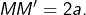 MM'=2a.