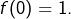 f(0)=1.