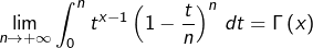 \[\lim_{n\rightarrow+\infty}\int_{0}^{n}t^{x-1}\left(1-\dfrac{t}{n}\right)^{n}\thinspace dt=\Gamma\left(x\right)\]