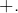 +.