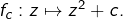 f_{c}:z\mapsto z^{2}+c.
