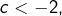 c<-2,