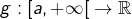 g:\left[a,+\infty\right[\rightarrow\mathbb{R}