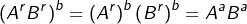 \[\left(A^{r}B^{r}\right)^{b}=\left(A^{r}\right)^{b}\left(B^{r}\right)^{b}=A^{a}B^{a}\]