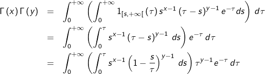 \begin{eqnarray*}\Gamma\left(x\right)\Gamma\left(y\right) & = & \int_{0}^{+\infty}\left(\int_{0}^{+\infty}1_{\left[s,+\infty\right[}\left(\tau\right)s^{x-1}\left(\tau-s\right)^{y-1}e^{-\tau}ds\right)\thinspace d\tau\\& = & \int_{0}^{+\infty}\left(\int_{0}^{\tau}s^{x-1}\left(\tau-s\right)^{y-1}\thinspace ds\right)e^{-\tau}\thinspace d\tau\\& = & \int_{0}^{+\infty}\left(\int_{0}^{\tau}s^{x-1}\left(1-\dfrac{s}{\tau}\right)^{y-1}\thinspace ds\right)\tau^{y-1}e^{-\tau}\thinspace d\tau\end{eqnarray*}