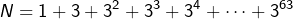 \[N=1+3+3^2+3^3+3^4+\cdots+3^{63}\]