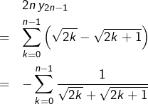 \begin{eqnarray*}&&2n\thinspace y_{2n-1}\\& = & \sum_{k=0}^{n-1}\left(\sqrt{2k}-\sqrt{2k+1}\right)\\ & = & -\sum_{k=0}^{n-1}\frac{1}{\sqrt{2k}+\sqrt{2k+1}} \end{eqnarray*}