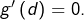 g'\left(d\right)=0.