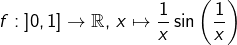 \[f:\left]0,1\right]\rightarrow\mathbb{R},\thinspace x\mapsto\dfrac{1}{x}\sin\left(\dfrac{1}{x}\right)\]