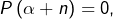 P\left(\alpha+n\right)=0,