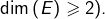 Rendered by QuickLaTeX.com \dim\left(E\right)\geqslant2).