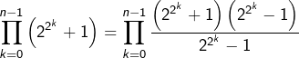 \[ \prod_{k=0}^{n-1}\left(2^{2^{k}}+1\right)=\prod_{k=0}^{n-1}\frac{\left(2^{2^{k}}+1\right)\left(2^{2^{k}}-1\right)}{2^{2^{k}}-1}\]