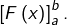 \left[F\left(x\right)\right]_{a}^{b}.