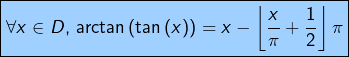 \[\boxed{\forall x\in D,\thinspace\arctan\left(\tan\left(x\right)\right)=x-\left\lfloor \frac{x}{\pi}+\frac{1}{2}\right\rfloor \pi}\]