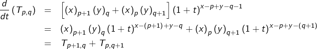 \begin{eqnarray*}\frac{d}{dt}\left(T_{p,q}\right) & = & \left[\left(x\right)_{p+1}\left(y\right)_{q}+\left(x\right)_{p}\left(y\right)_{q+1}\right]\left(1+t\right)^{x-p+y-q-1}\\& = & \left(x\right)_{p+1}\left(y\right)_{q}\left(1+t\right)^{x-\left(p+1\right)+y-q}+\left(x\right)_{p}\left(y\right)_{q+1}\left(1+t\right)^{x-p+y-\left(q+1\right)}\\& = & T_{p+1,q}+T_{p,q+1}\end{eqnarray*}