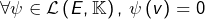 \[ \forall\psi\in\mathcal{L}\left(E,\mathbb{K}\right),\:\psi\left(v\right)=0\]