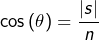 \cos\left(\theta\right)=\dfrac{\left|s\right|}{n}