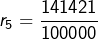 \[r_{5}=\dfrac{141421}{100000}\]