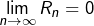 Rendered by QuickLaTeX.com \displaystyle{\lim_{n\to\infty}R_n=0}