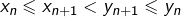 x_n\leqslant x_{n+1}<y_{n+1}\leqslant y_n
