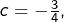 c=-\frac34,