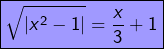 \[\boxed{\sqrt{\left|x^{2}-1\right|}=\frac{x}{3}+1}\]
