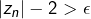 \left|z_{n}\right|-2>\epsilon
