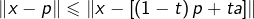 \[\left\Vert x-p\right\Vert \leqslant\left\Vert x-\left[\left(1-t\right)p+ta\right]\right\Vert\]
