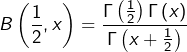 \[B\left(\dfrac{1}{2},x\right)=\dfrac{\Gamma\left(\frac{1}{2}\right)\Gamma\left(x\right)}{\Gamma\left(x+\frac{1}{2}\right)}\]