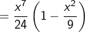 Rendered by QuickLaTeX.com \displaystyle{=\frac{x^{7}}{24}\left(1-\frac{x^{2}}{9}\right)}