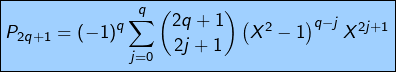 \[\boxed{P_{2q+1}=\left(-1\right)^{q}\sum_{j=0}^{q}\binom{2q+1}{2j+1}\left(X^{2}-1\right)^{q-j}X^{2j+1}}\]