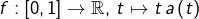 \[f:\left[0,1\right]\rightarrow\mathbb{R},\thinspace t\mapsto t\thinspace a\left(t\right)\]