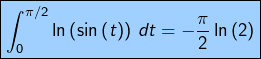 \[\boxed{\int_{0}^{\pi/2}\ln\left(\sin\left(t\right)\right)\thinspace dt=-\frac{\pi}{2}\ln\left(2\right)}\]