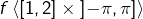f\left\langle \left[1,2\right]\times\left]-\pi,\pi\right]\right\rangle