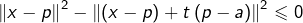 \[\left\Vert x-p\right\Vert ^{2}-\left\Vert \left(x-p\right)+t\left(p-a\right)\right\Vert ^{2}\leqslant0\]