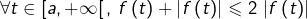 \[\forall t\in\left[a,+\infty\right[,\thinspace f\left(t\right)+\left|f\left(t\right)\right|\leqslant2\thinspace\left|f\left(t\right)\right|\]
