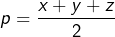 \[p=\frac{x+y+z}{2}\]