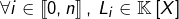 \[\forall i\in\left\llbracket 0,n\right\rrbracket ,\:L_{i}\in\mathbb{K}\left[X\right]\]