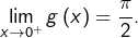 {\displaystyle \lim_{x\rightarrow0^{+}}g\left(x\right)=\dfrac{\pi}{2}}.